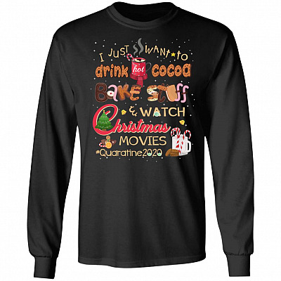 I Just Want To Drink Hot Cocoa Bake Stuff Watch Christmas Movies Quarantine 2020 Hoodie - Sweatshirt, Black, Long Sleeve