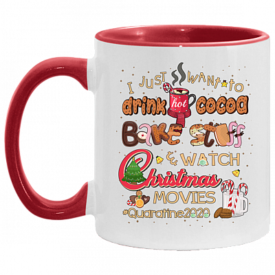 I Just Want To Drink Hot Cocoa Bake Stuff Watch Christmas Movies Quarantine 2020 Accent Mug, White/Red, 11 oz. Accent Mug