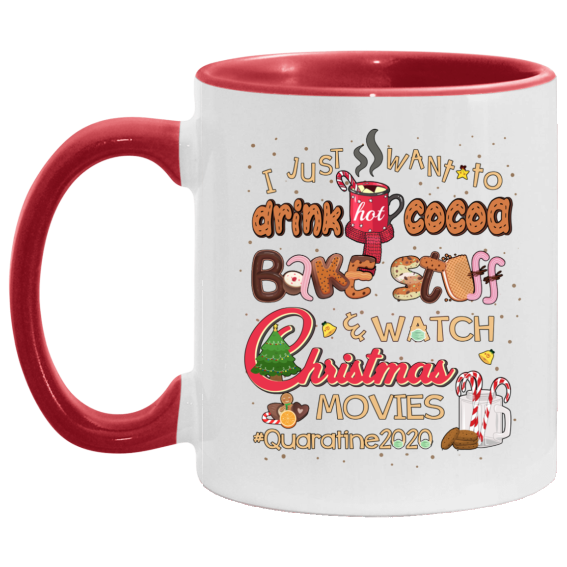 I Just Want To Drink Hot Cocoa Bake Stuff Watch Christmas Movies Quarantine 2020 Accent Mug, White/Red, 11 oz. Accent Mug