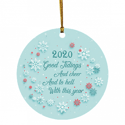 2020 Good Tidings And Cheer And To Hell With This Year Christmas Ornament - Holiday Flat Circle Ornament, White, Circle Ornament