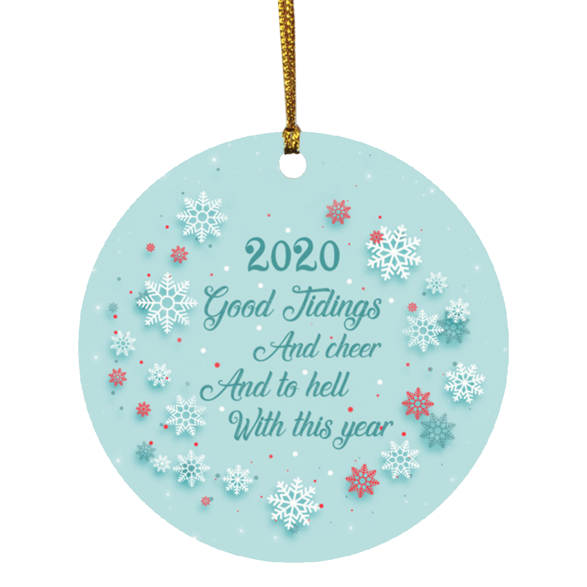 2020 Good Tidings And Cheer And To Hell With This Year Christmas Ornament - Holiday Flat Circle Ornament, White, Circle Ornament
