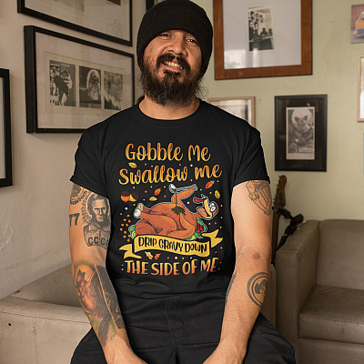 Alternative view of Gobble Me Swallow Me Drip Gravy Down The Side Of Me T-Shirt - Funny Thanksgiving Turkey T-Shirt