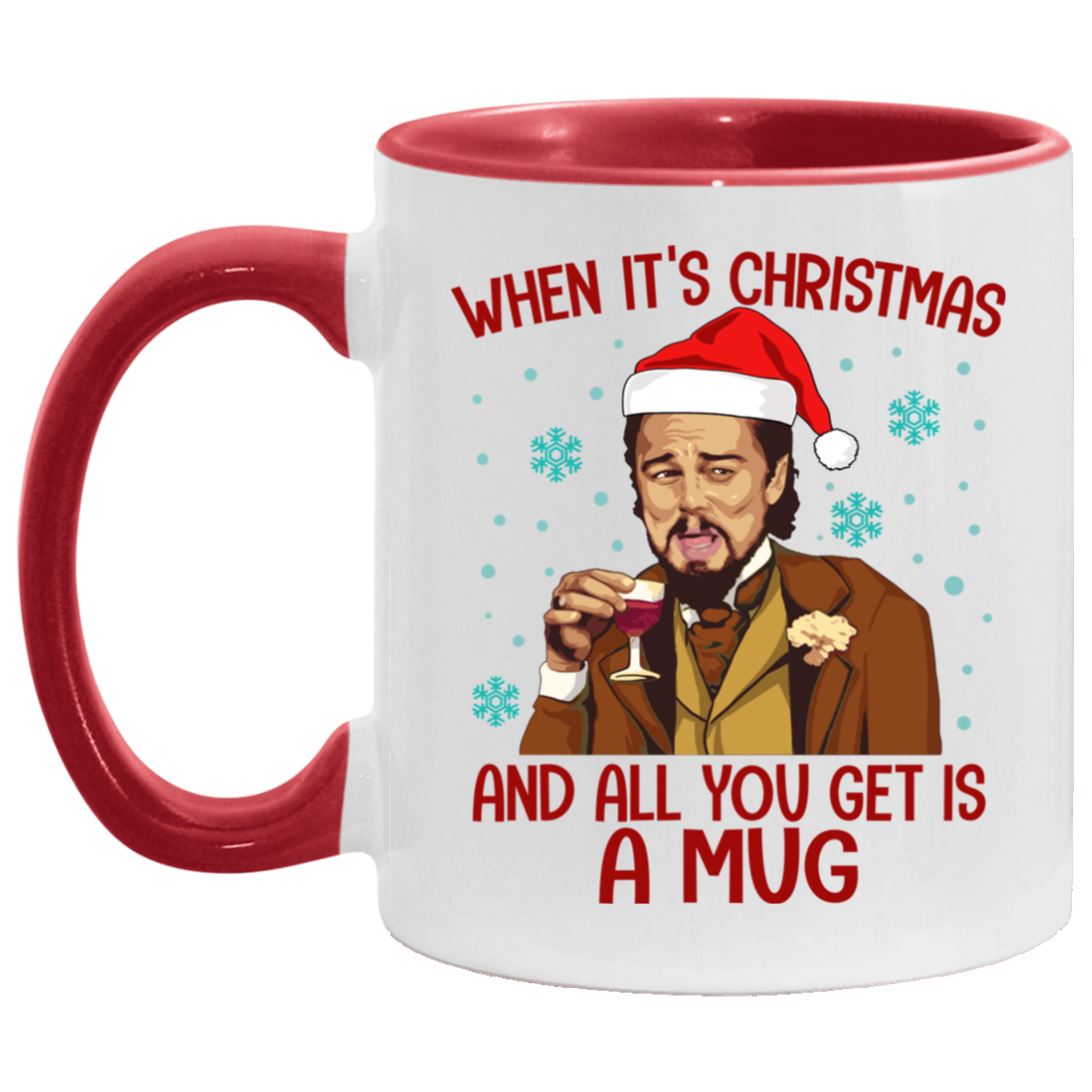 Santa Leonardo When It's Christmas And All You Get Is A Mug Accent Mug, White/Red, 11 oz. Accent Mug