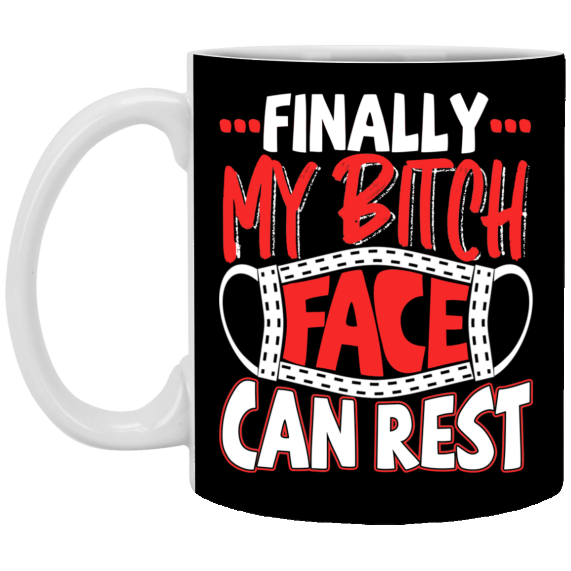 Finally My Bitch Face Can Rest Funny Ceramic Coffee Mug - Beer Stein - Water Bottle, Black, 11 oz. White Mug