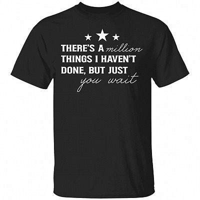 There's A Million Things I Haven't Done T-Shirt, Black, Unisex T-Shirt