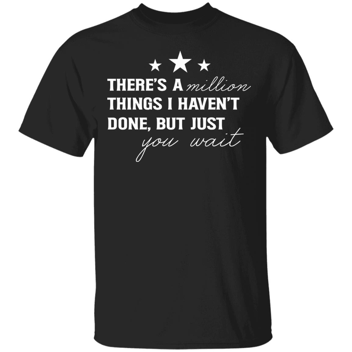 There's A Million Things I Haven't Done T-Shirt, Black, Unisex T-Shirt