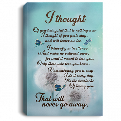 I Thought of You Today It's the Heartache of Loving You That Will Never Go Away Framed Canvas - Unframed Poster, White, 0.75'' Framed Canvas