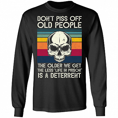 Skull Don't Piss Off People The Older We Get The Less Life In Prison Is A Deterrent Vintage Hoodie - Sweatshirt, Black, Long Sleeve