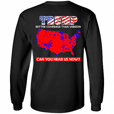 Trump Better Coverage Than Verizon Can You Hear Us Now Print On Back Only Hoodie - Sweatshirt - Long Sleeve, Black, Long Sleeve