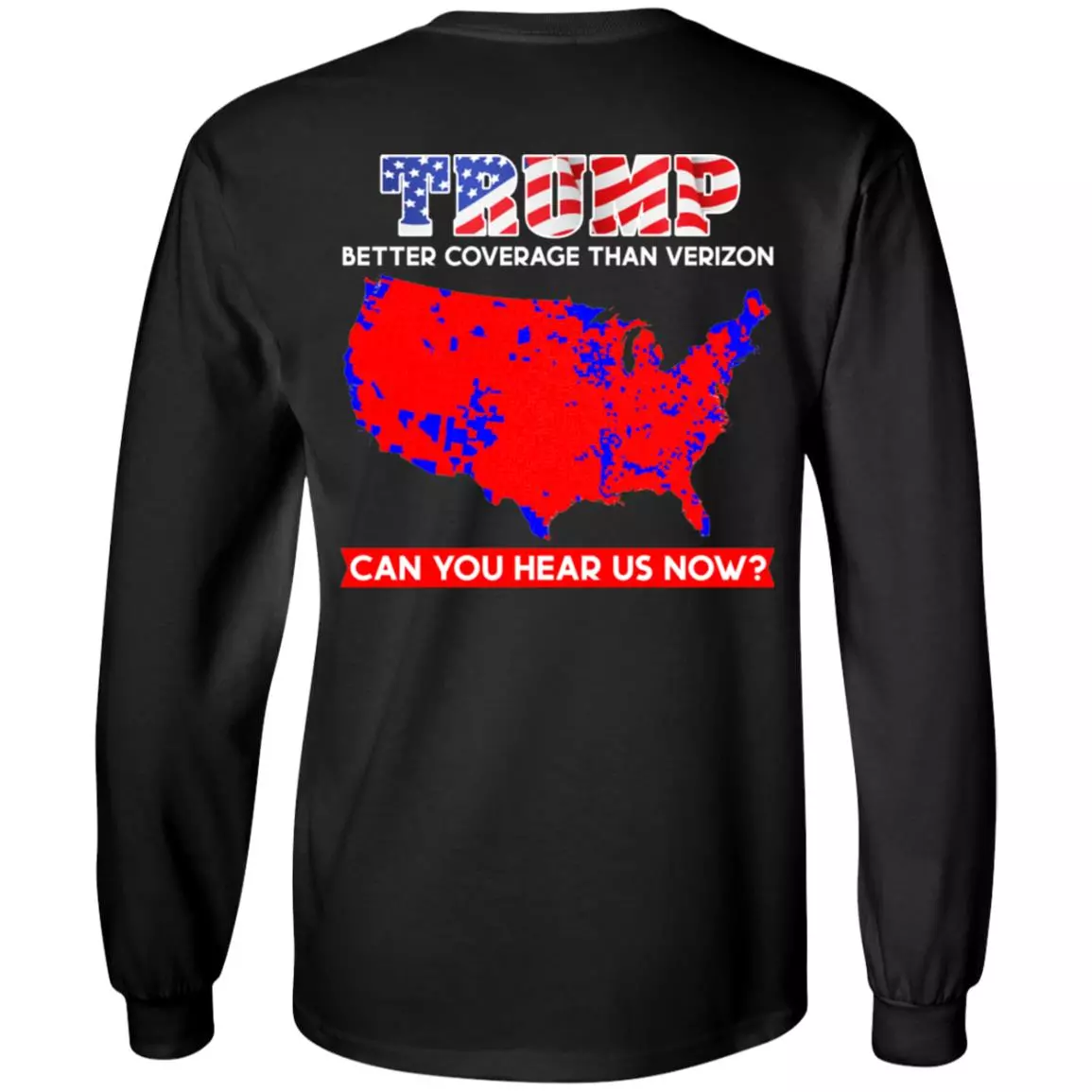 Trump Better Coverage Than Verizon Can You Hear Us Now Print On Back Only Hoodie - Sweatshirt - Long Sleeve, Black, Long Sleeve