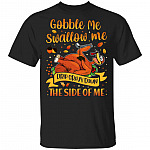 Gobble Me Swallow Me Drip Gravy Down The Side Of Me T-Shirt - Funny Thanksgiving Turkey T-Shirt, Black, Unisex T-Shirt