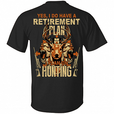 Yes I Do Have A Retirement Plan I Plan On Hunting Print On Back T-Shirt, Black, Unisex T-Shirt