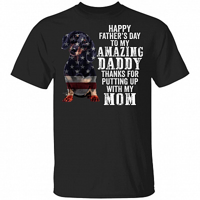 Dachshund Happy Father's Day To My Amazing Daddy Thanks For Putting Up With My Mom T-Shirt, Black, Unisex T-Shirt