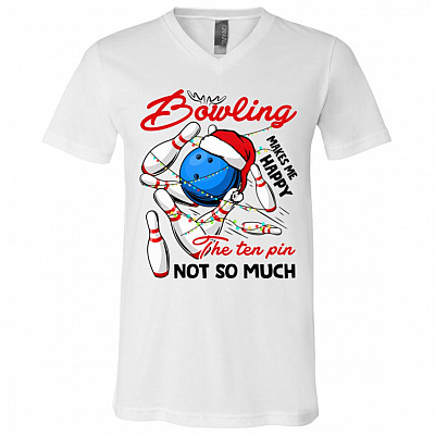 Bowling Makes Me Happy The Ten Pin Not So Much T-Shirt - V-Neck Shirt, White, V-Neck T-Shirt