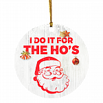 I Do It For The Ho's Santa Holiday Flat Circle Ornament - Holiday Decoration Gift, White, Circle Ornament