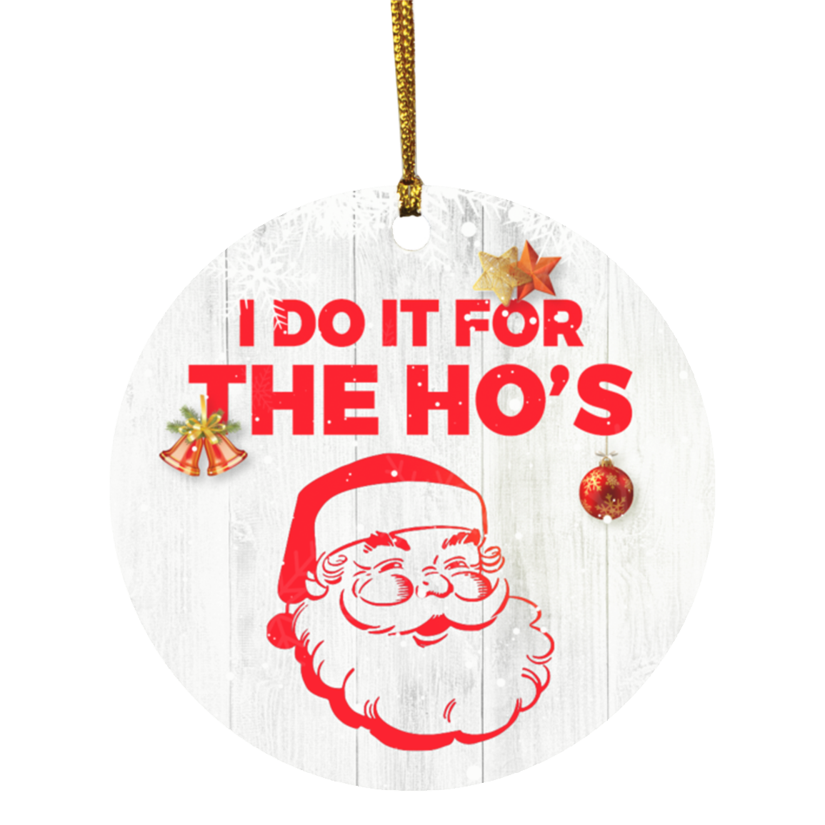 I Do It For The Ho's Santa Holiday Flat Circle Ornament - Holiday Decoration Gift, White, Circle Ornament