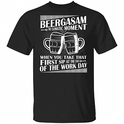 Beergasam The Climatic Moment When You Take That First Sip T-Shirt - Funny Beer Shirt, Black, Unisex T-Shirt