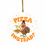 Turkey Lets Have Pizza Instead Decorative Thanksgiving Ornament - Holiday Flat Circle Ornament, White, Circle Ornament