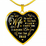 To My Wife No Matter How Much I Say I Love You I Always Love You Anniversary Necklace Heart Pendant Necklace - Heart Luxury Necklace (Gold Plated)