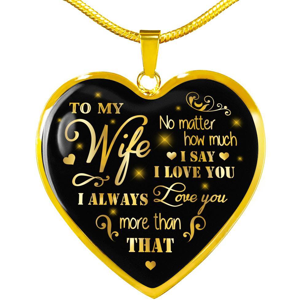 To My Wife No Matter How Much I Say I Love You I Always Love You Anniversary Necklace Heart Pendant Necklace - Heart Luxury Necklace (Gold Plated)