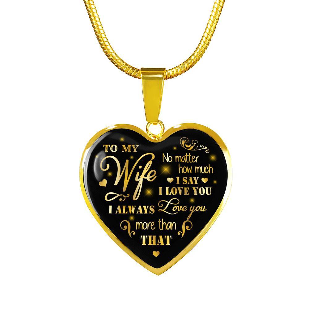 To My Wife No Matter How Much I Say I Love You I Always Love You Anniversary Necklace Heart Pendant Necklace - Heart Luxury Necklace (Gold Plated)
