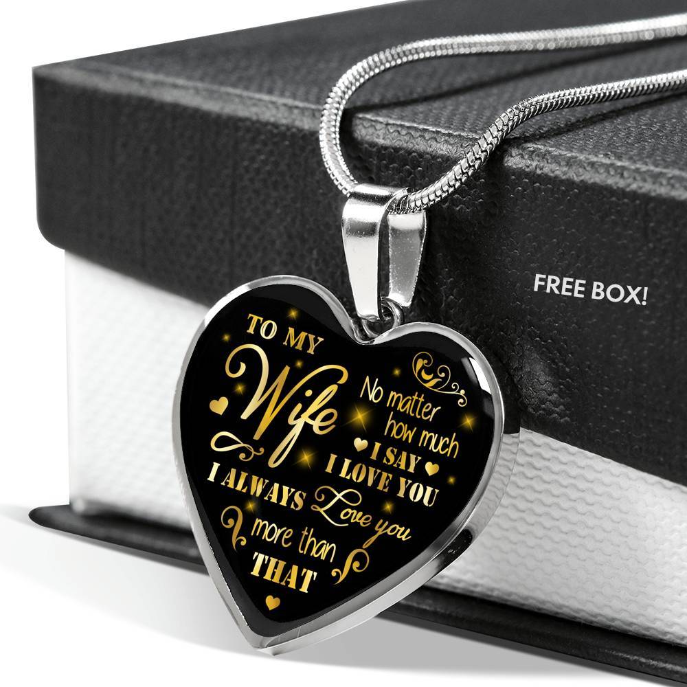 To My Wife No Matter How Much I Say I Love You I Always Love You Anniversary Necklace Heart Pendant Necklace - Heart Luxury Necklace (Silver)