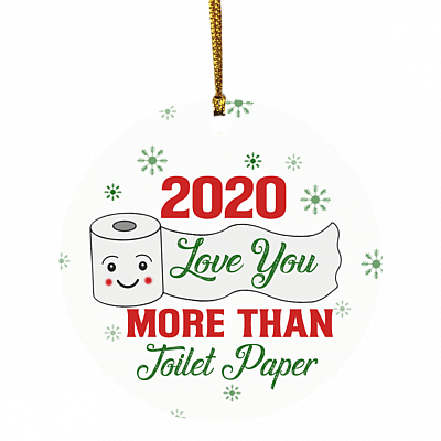 2020 Love You More Than Toilet Paper Holiday Flat Circle Ornament Keepsake - Funny 2020 Christmas Ornament, White, Circle Ornament
