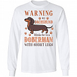 Warning My Dachshund Thinks He Is A Doberman With Short Legs Hoodie - Sweatshirt - Long Sleeve, White, Long Sleeve Warning My Dachshund Thinks He Is A Doberman With Short Legs Hoodie - Sweatshirt - Long Sleeve, White, Long Sleeve
