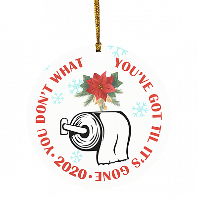 You Don't Know What You've Got Til It's Gone TP Shortage 2020 Quarantine Christmas Pandemic Circle Ornament, White, Circle Ornament