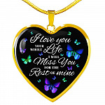Butterfly I Loved You Your Whole Life I Will Miss You for The Rest Of Mine Heart Pendant Necklace - Heart Luxury Necklace (Gold Plated)