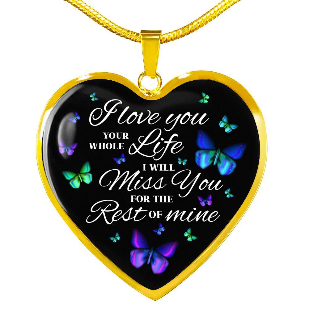 Butterfly I Loved You Your Whole Life I Will Miss You for The Rest Of Mine Heart Pendant Necklace - Heart Luxury Necklace (Gold Plated)