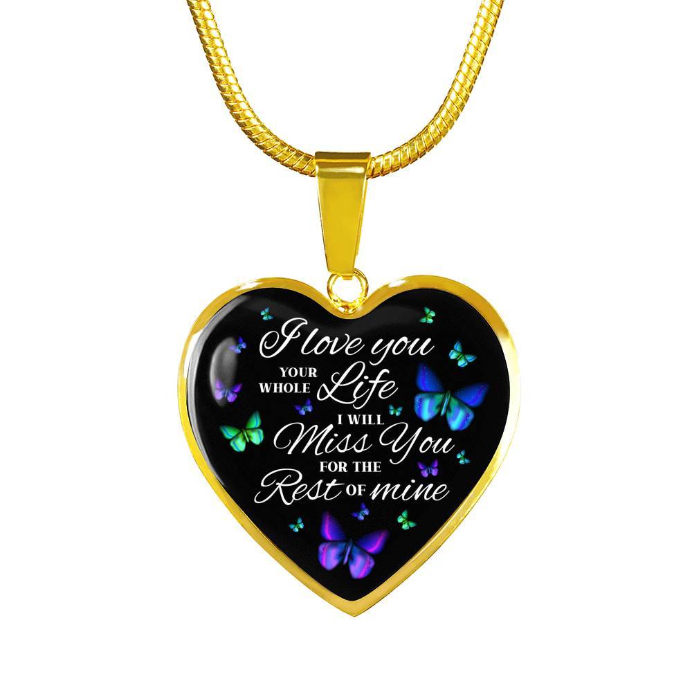 Butterfly I Loved You Your Whole Life I Will Miss You for The Rest Of Mine Heart Pendant Necklace - Heart Luxury Necklace (Gold Plated)