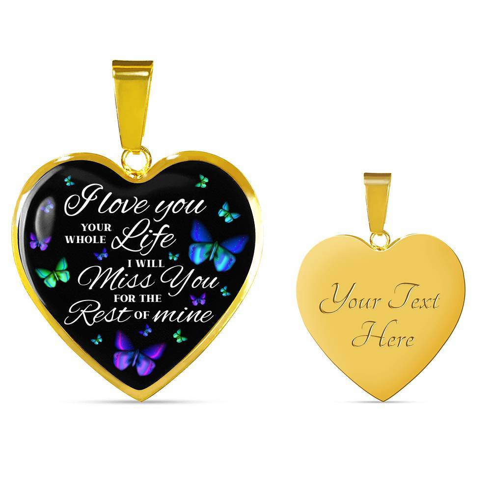 Butterfly I Loved You Your Whole Life I Will Miss You for The Rest Of Mine Heart Pendant Necklace - Heart Luxury Necklace (Gold Plated)