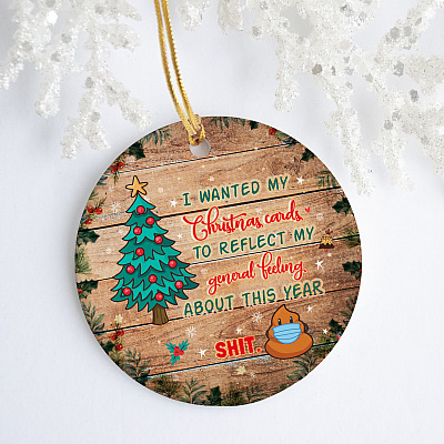 Alternative view of I Want Christmas Cards Reflect My Feeling About This Year Shit Circle Ornament - Funny 2020 Holiday Gift