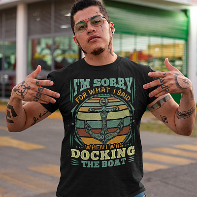 Alternative view of Sorry For What I Said While Docking The Boat T-Shirt - Funny Boating Anchor Boat Captain Shirt