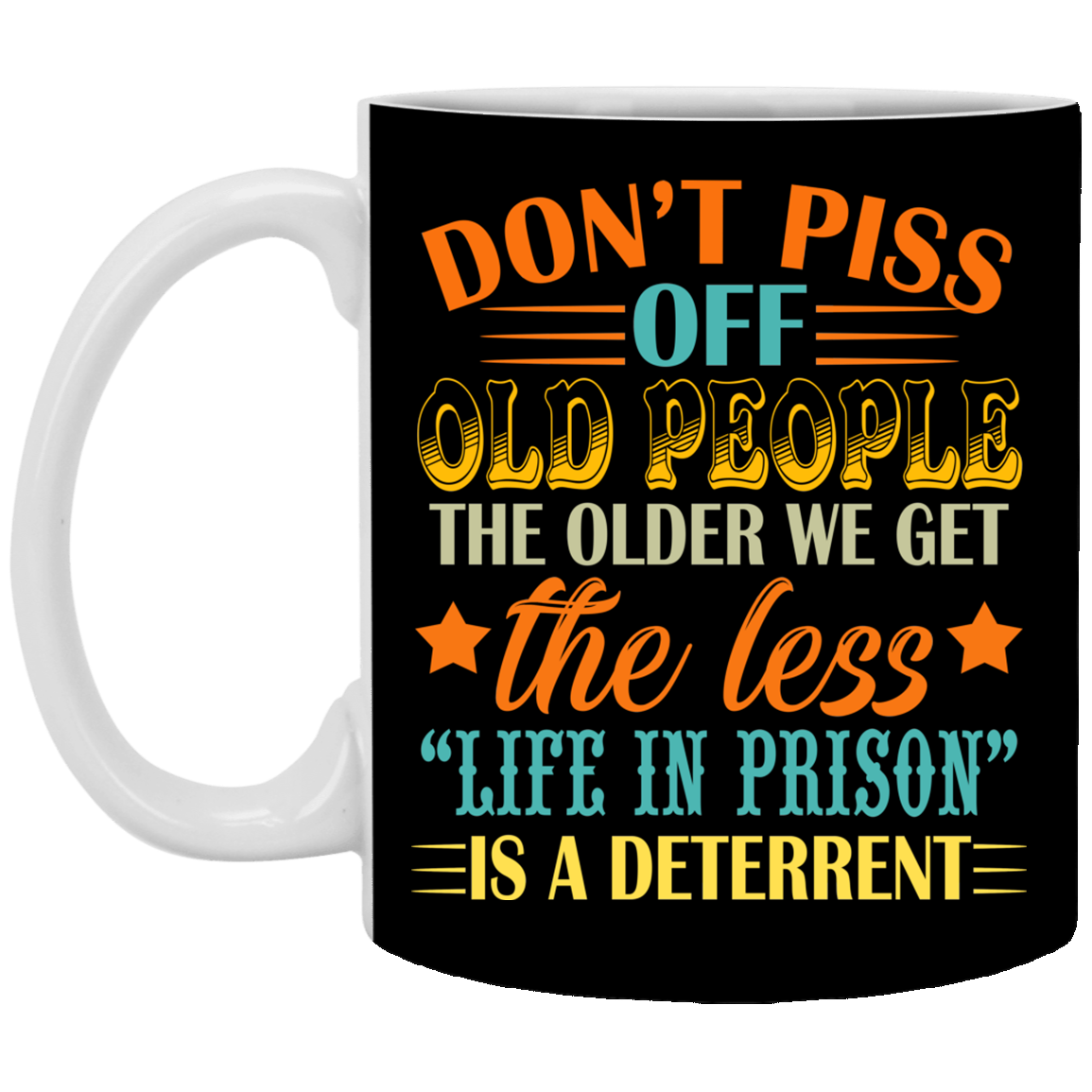 Don't Piss Off Old People The Older Ceramic Black Coffee Mug - Beer Stein - Water Bottle - Color Changing Mug, Black, 11 oz. White Mug