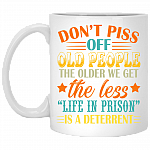 Don't Piss Off Old People The Older Ceramic White Coffee Mug - Beer Stein - Water Bottle - Color Changing Mug, White, 11 oz. White Mug