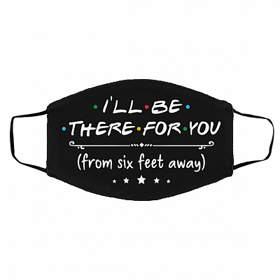 I'll Be There For You Face Mask, Black, Cloth Face Cover – Medium/Large