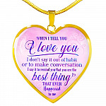When I Tell You I Love You I Don't Say It Out Of Habit Heart Pendant Necklace - Meaningful Necklaces For Wife - Heart Luxury Necklace (Gold Plated)