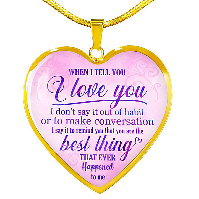 When I Tell You I Love You I Don't Say It Out Of Habit Heart Pendant Necklace - Meaningful Necklaces For Wife - Heart Luxury Necklace (Gold Plated)