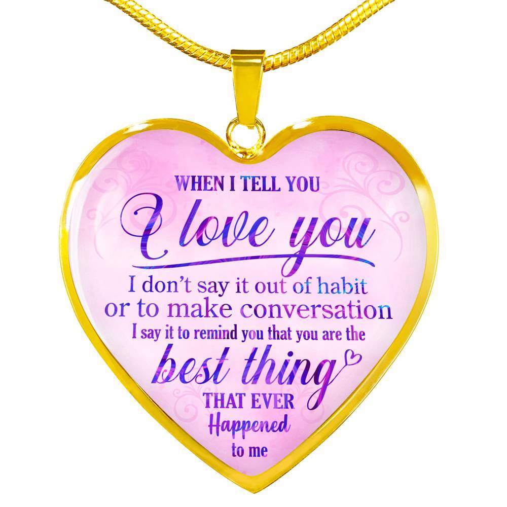 When I Tell You I Love You I Don't Say It Out Of Habit Heart Pendant Necklace - Meaningful Necklaces For Wife - Heart Luxury Necklace (Gold Plated)