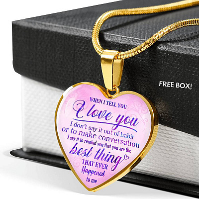 When I Tell You I Love You I Don't Say It Out Of Habit Heart Pendant Necklace - Meaningful Necklaces For Wife - Heart Luxury Necklace (Gold Plated)