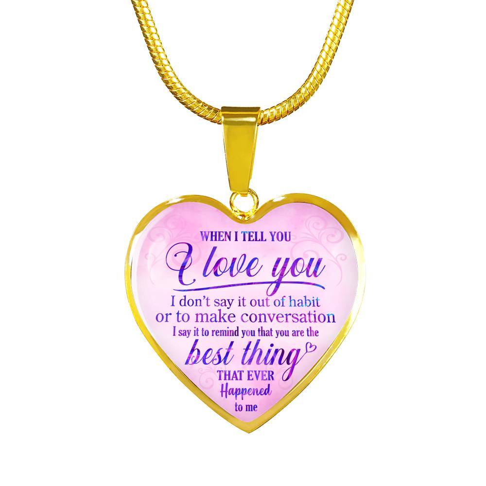 When I Tell You I Love You I Don't Say It Out Of Habit Heart Pendant Necklace - Meaningful Necklaces For Wife - Heart Luxury Necklace (Gold Plated)
