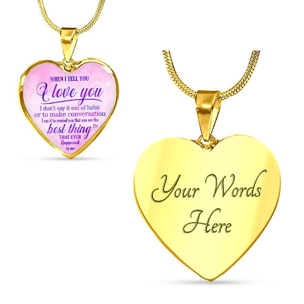 When I Tell You I Love You I Don't Say It Out Of Habit Heart Pendant Necklace - Meaningful Necklaces For Wife - Heart Luxury Necklace (Gold Plated)