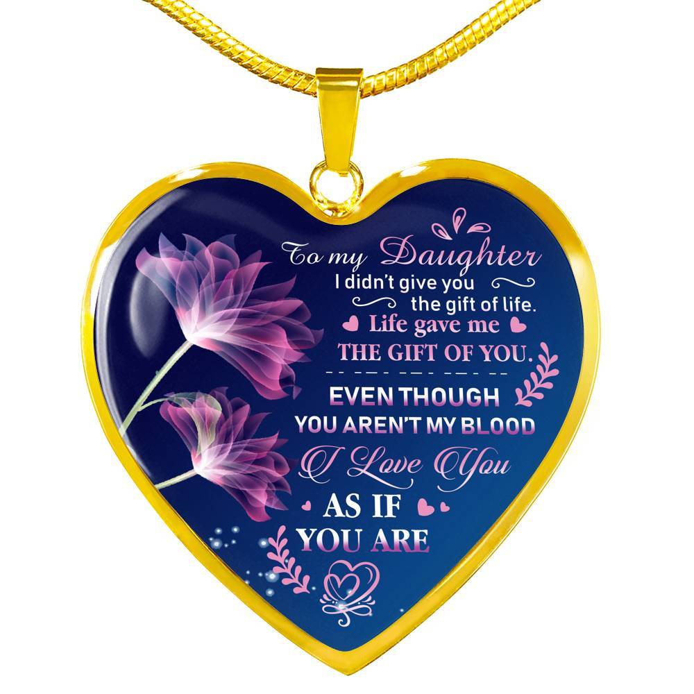 To My Bonus Daughter I Didn't Give You The Gift Of Life Life Gave Me The Gift Of You Heart Pendant Necklace - Heart Luxury Necklace (Gold Plated)