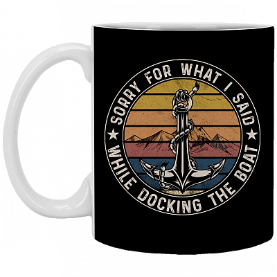 Sorry For What I Said Docking The Boat Retro Ceramic Coffee Mug - Beer Stein - Water Bottle - Color Changing Mug, Black, 11 oz. White Mug