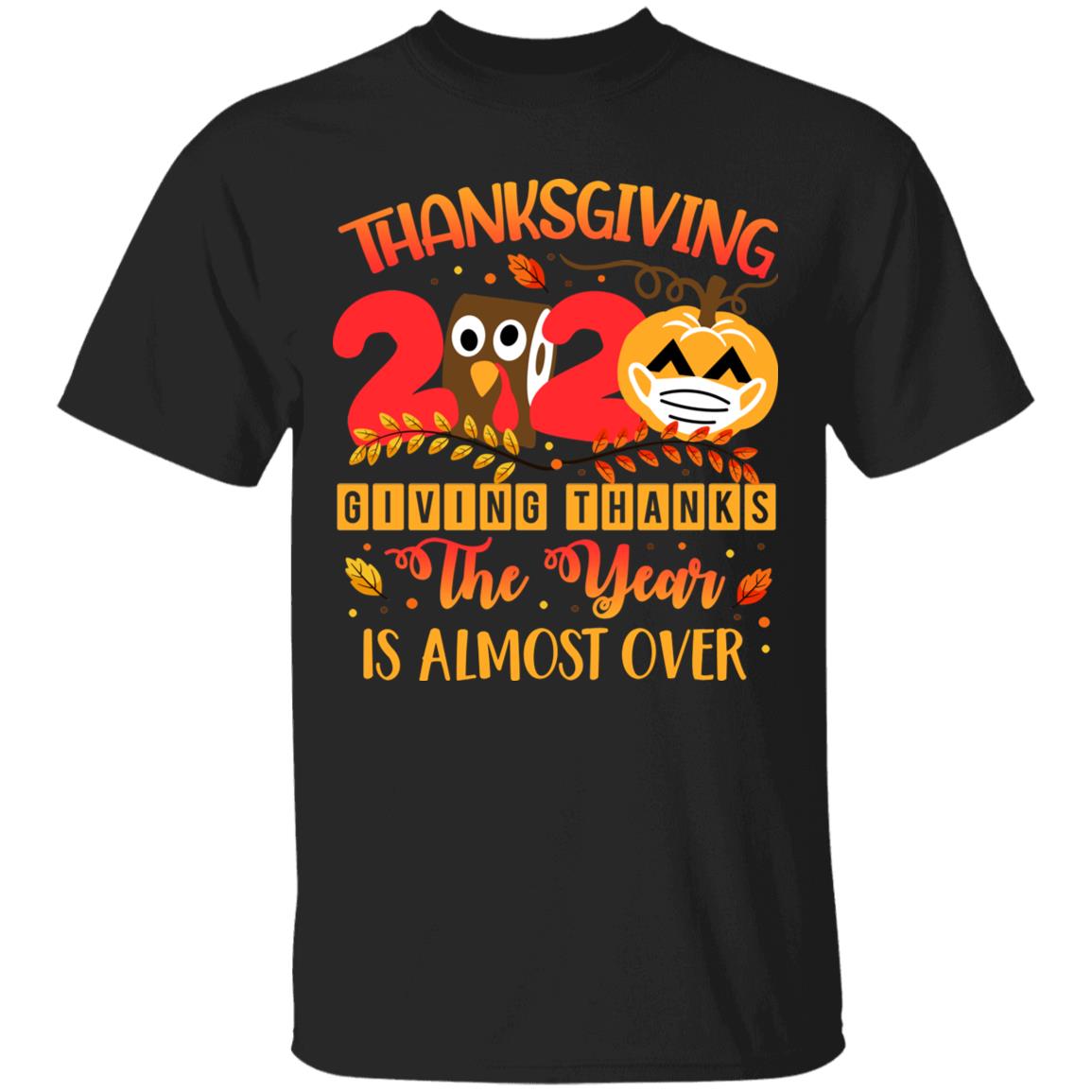 Thanksgiving 2020 Giving Thanks The Year Is Almost Over T-Shirt - Thanks For Nothing 2020 T-Shirt, Black, Unisex T-Shirt