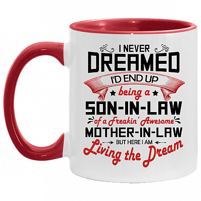 I Never Dreamed I'd End Up Being A Son In Law Of A Freakin' Awesome Mother In Law Accent Mug, White/Red, 11 oz. Accent Mug