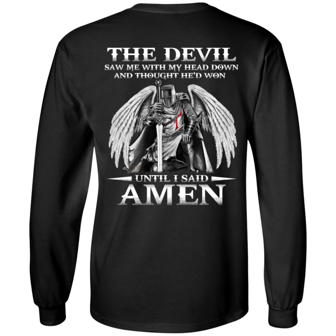 The Devil Saw Me With My Head Down And Thought He'd Won Until I Said Amen Print On Back Hoodie - Sweatshirt, Black, Long Sleeve