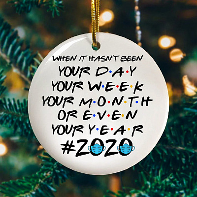 Alternative view of When It Hasn't Been Your Day Your Week Friends 2020 Christmas Ornament - Holiday Flat Circle Ornament